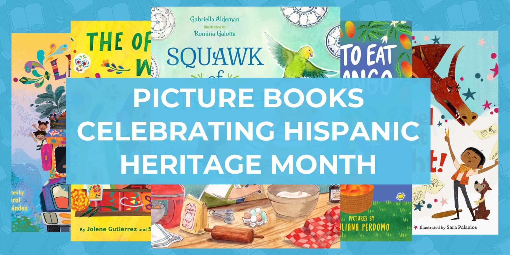 10 Picture Books Celebrating Hispanic Heritage Month in The Classroom