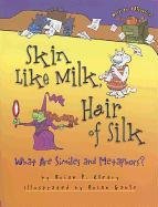 Skin Like Milk, Hair of Silk: What Are Similes and Metaphors? Picture Books That Teach Grammar, Figurative Language, and Punctuation