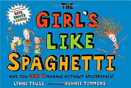 The Girl's Like Spaghetti: Why, You Can't Manage without Apostrophes! Picture Books That Teach Grammar, Figurative Language, and Punctuation