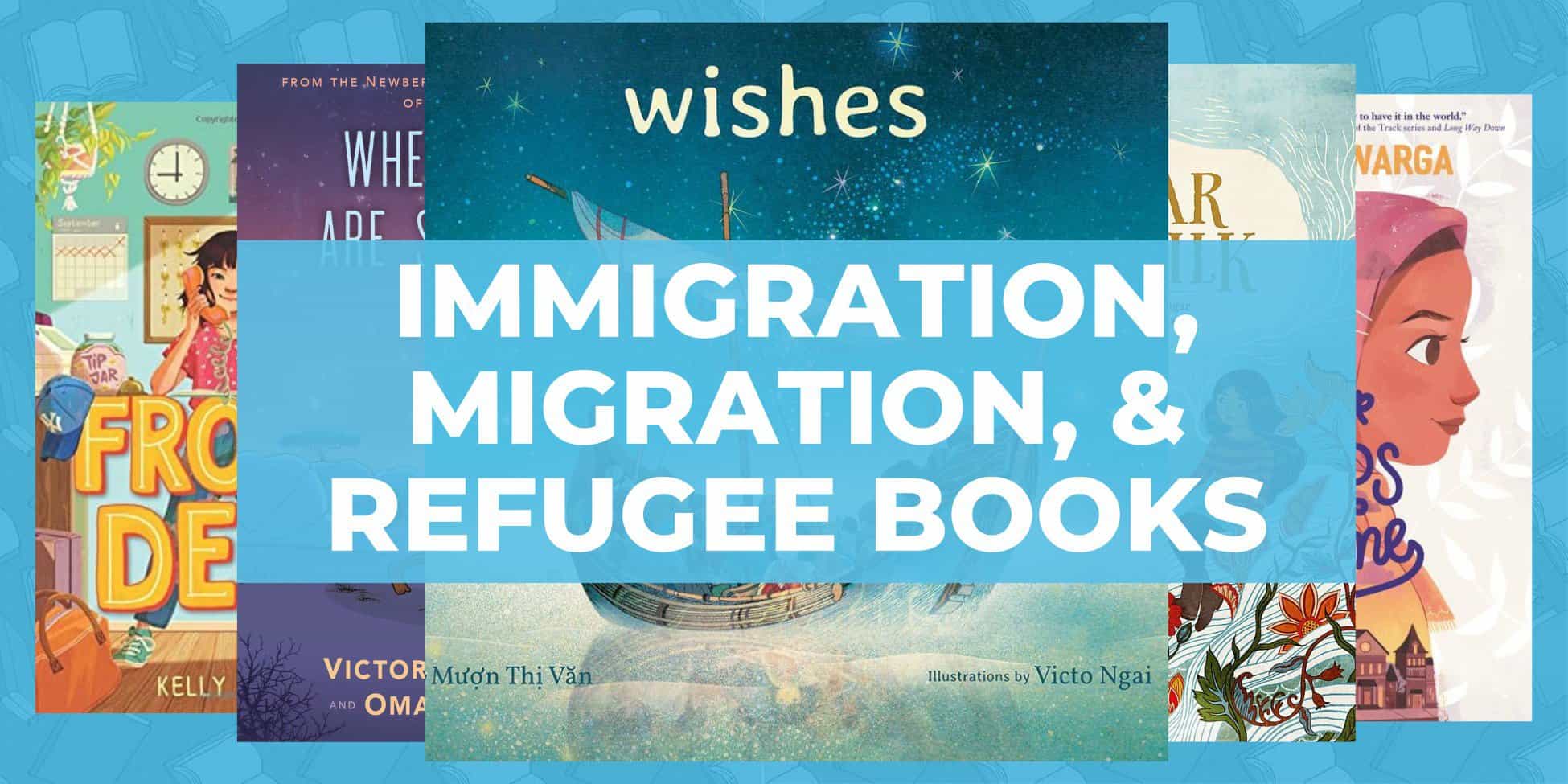 Best Children's Immigration Books About Immigration, Migration, & Refugees