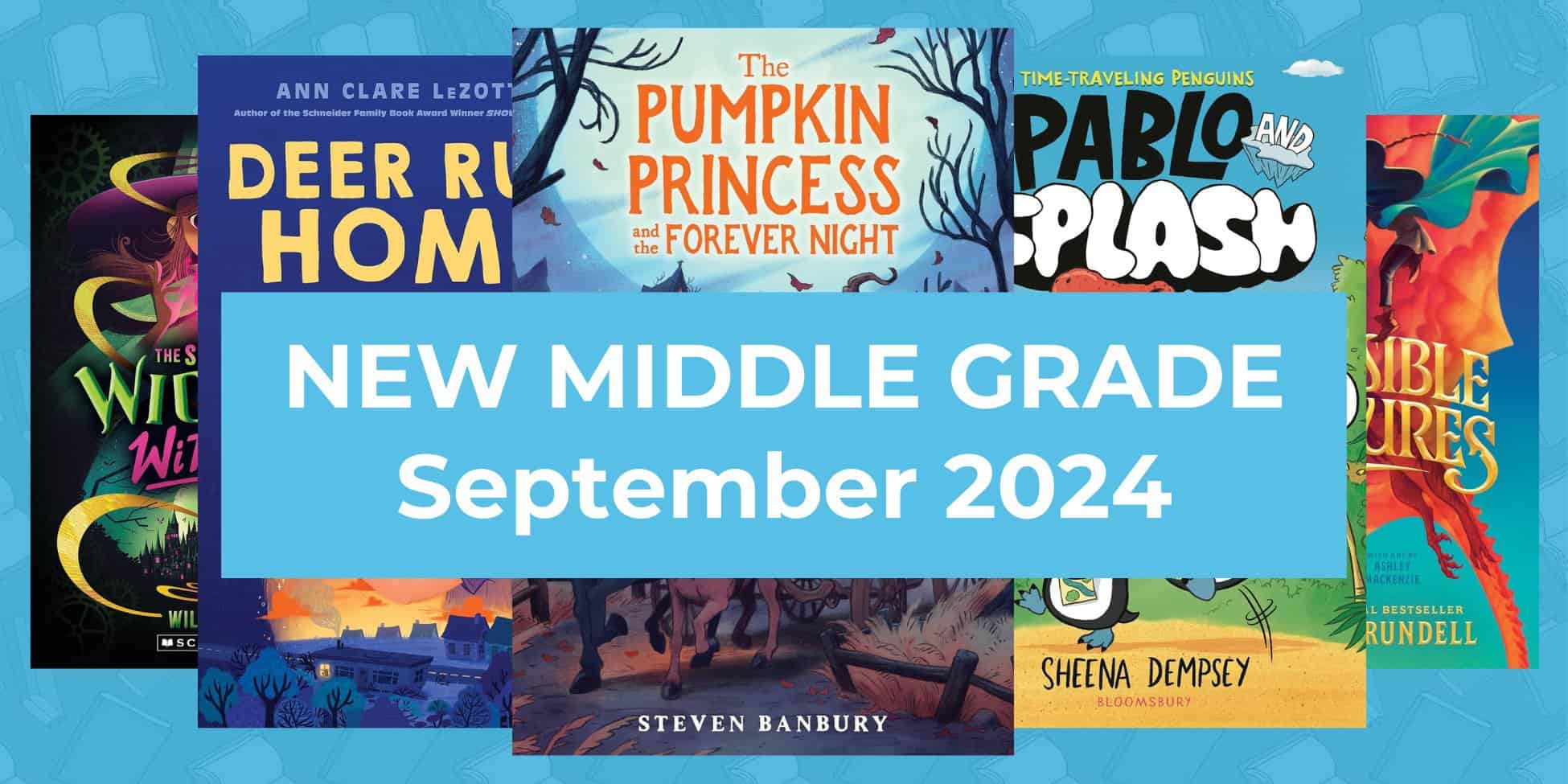 16 Incredible New Middle Grade Books, September 2024