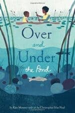 Over and Under the Pond by Kate Messner New Spring Books for Kids About Nature and Animals