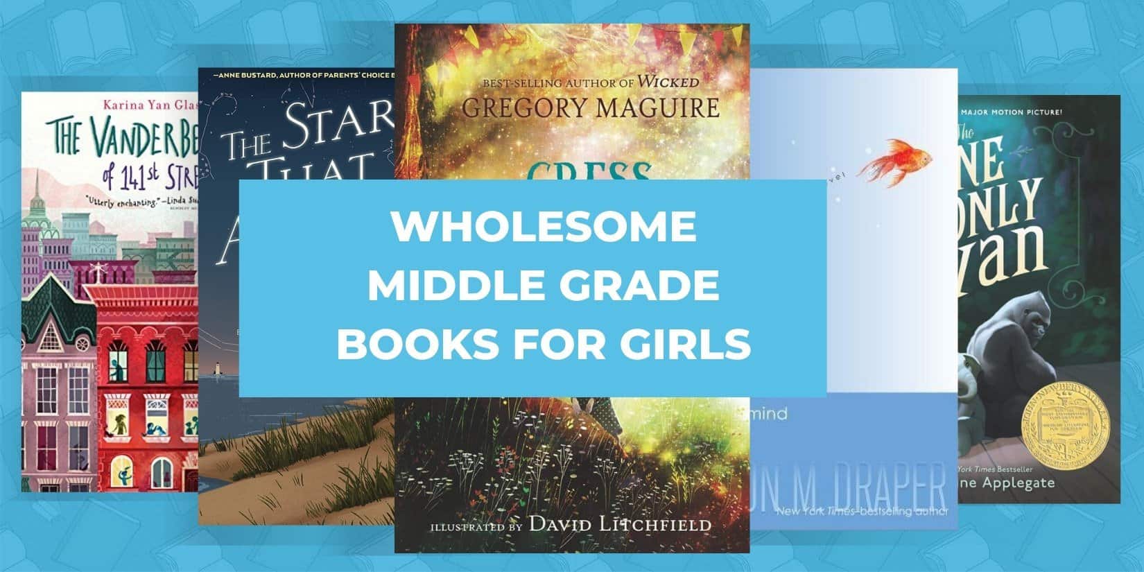 wholesome MIDDLE GRADE books for tween GIRLS